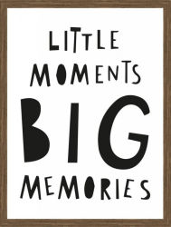 Little moments big memories, 30x40 cm